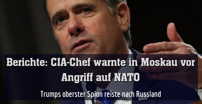 Trumps oberster Spion reiste nach Russland