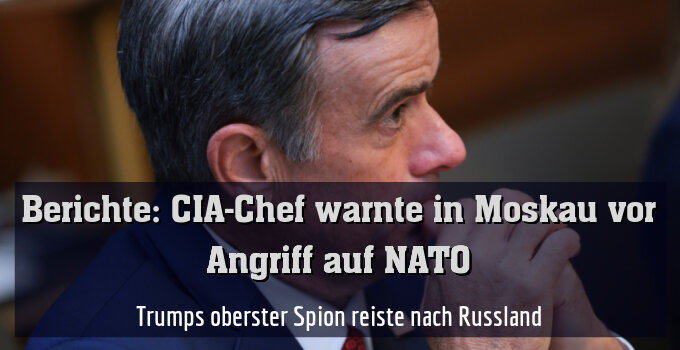CIA-Chef John Ratcliffe warnte Moskau vor Angriff auf NATO
