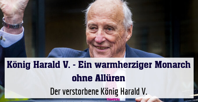Der verstorbene König Harald V.