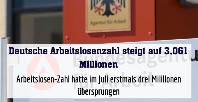Arbeitslosen-Zahl hatte im Juli erstmals drei Milillonen übersprungen