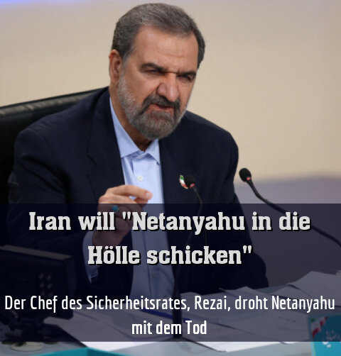 Der Chef des Sicherheitsrates, Rezai, droht Netanyahu mit dem Tod