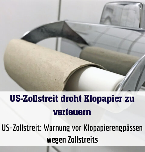 US-Zollstreit: Warnung vor Klopapierengpässen wegen Zollstreits