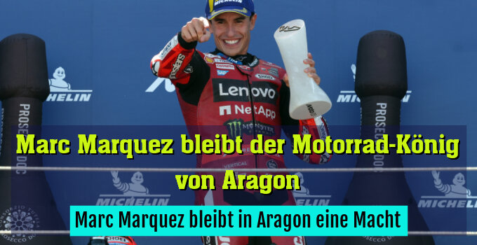 Marc Marquez bleibt in Aragon eine Macht