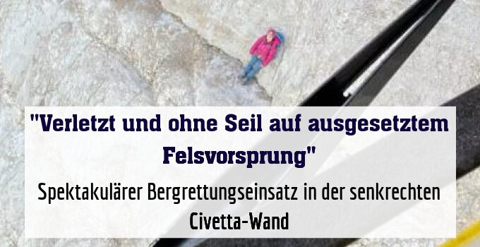Spektakulärer Bergrettungseinsatz in der senkrechten Civetta-Wand