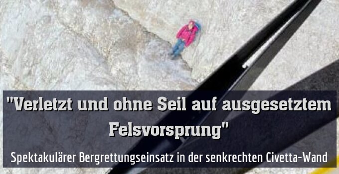 Spektakulärer Bergrettungseinsatz in der senkrechten Civetta-Wand