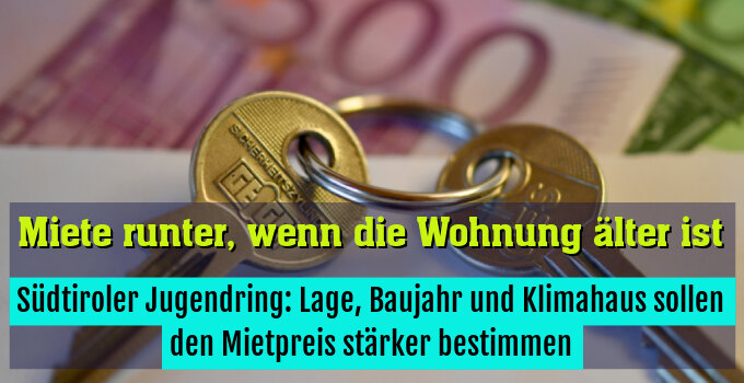 Südtiroler Jugendring: Lage, Baujahr und Klimahaus sollen den Mietpreis stärker bestimmen