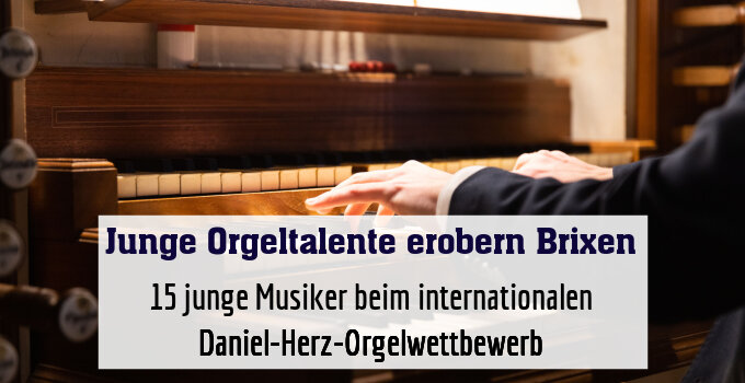 15 junge Musiker beim internationalen Daniel-Herz-Orgelwettbewerb