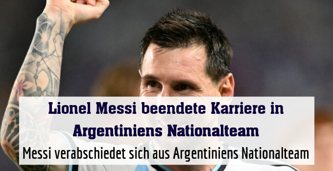 Messi verabschiedet sich aus Argentiniens Nationalteam
