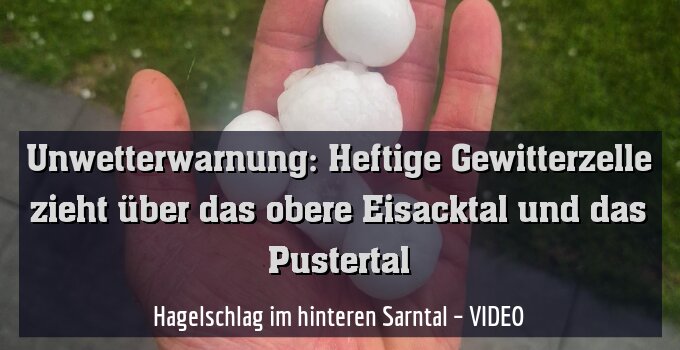 Hagelschlag im hinteren Sarntal – VIDEO