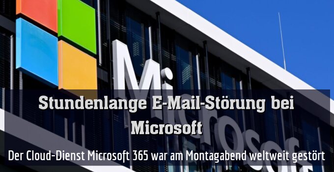 Der Cloud-Dienst Microsoft 365 war am Montagabend weltweit gestört