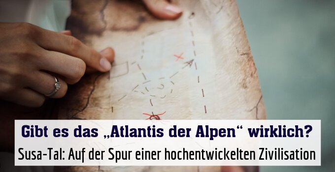 Susa-Tal: Auf der Spur einer hochentwickelten Zivilisation