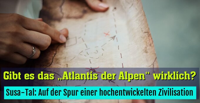 Susa-Tal: Auf der Spur einer hochentwickelten Zivilisation