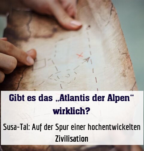 Susa-Tal: Auf der Spur einer hochentwickelten Zivilisation
