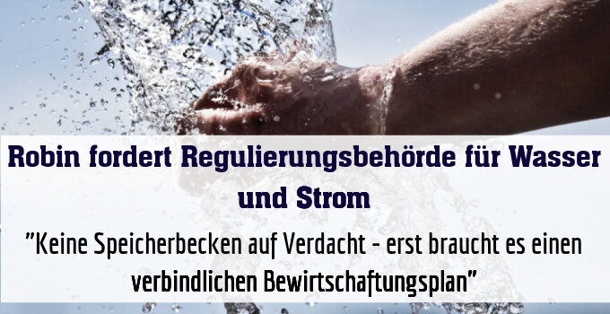 "Keine Speicherbecken auf Verdacht - erst braucht es einen verbindlichen Bewirtschaftungsplan"
