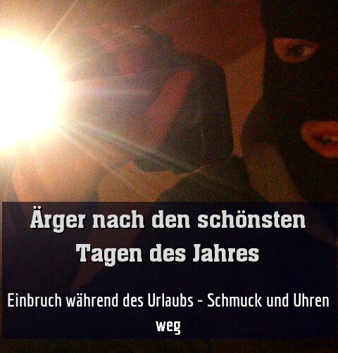 Einbruch während des Urlaubs - Schmuck und Uhren weg