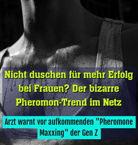 Arzt warnt vor aufkommenden "Pheromone Maxxing" der Gen Z