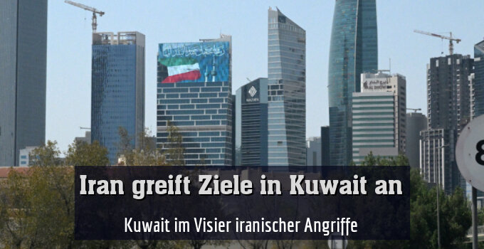 Kuwait im Visier iranischer Angriffe