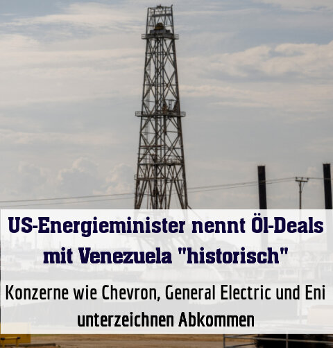 Konzerne wie Chevron, General Electric und Eni unterzeichnen Abkommen