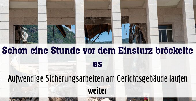 Aufwendige Sicherungsarbeiten am Gerichtsgebäude laufen weiter