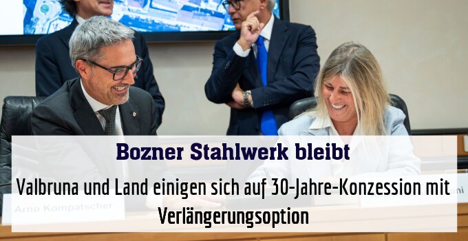 Valbruna und Land einigen sich auf 30-Jahre-Konzession mit Verlängerungsoption