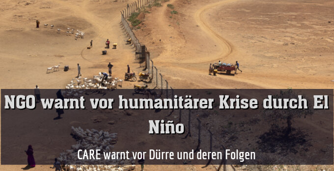 CARE warnt vor Dürre und deren Folgen