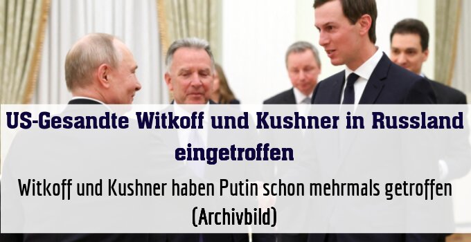 Witkoff und Kushner haben Putin schon mehrmals getroffen (Archivbild)