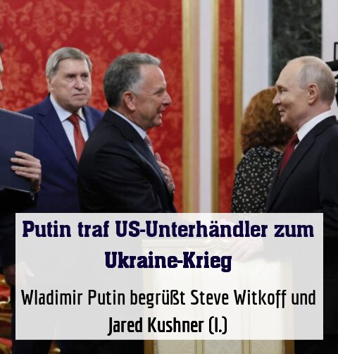 Wladimir Putin begrüßt Steve Witkoff und Jared Kushner (l.)