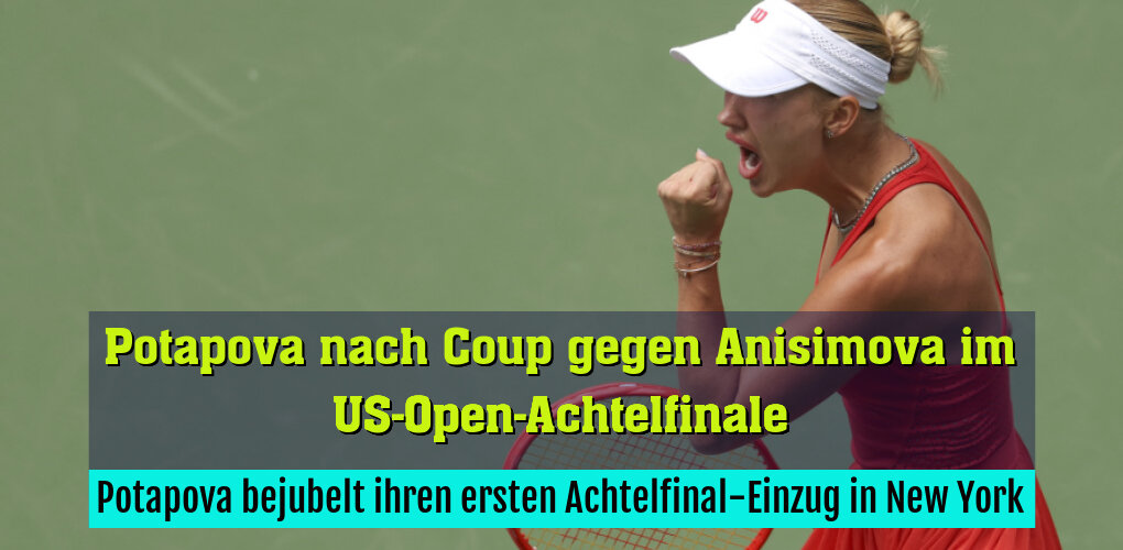 Potapova bejubelt ihren ersten Achtelfinal-Einzug in New York