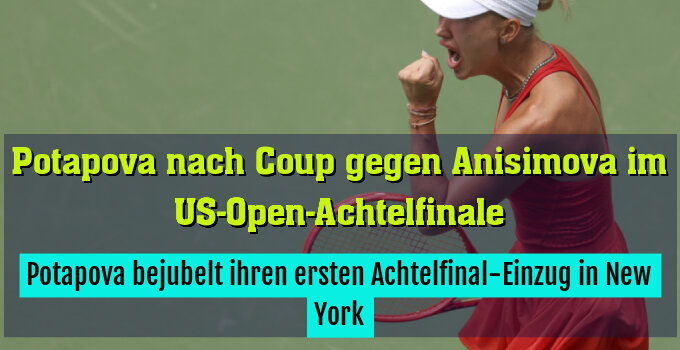 Potapova bejubelt ihren ersten Achtelfinal-Einzug in New York