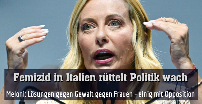 Meloni: Lösungen gegen Gewalt gegen Frauen - einig mit Opposition