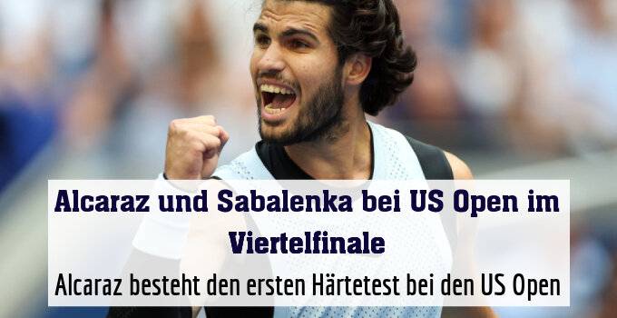 Alcaraz besteht den ersten Härtetest bei den US Open