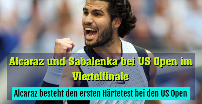 Alcaraz besteht den ersten Härtetest bei den US Open