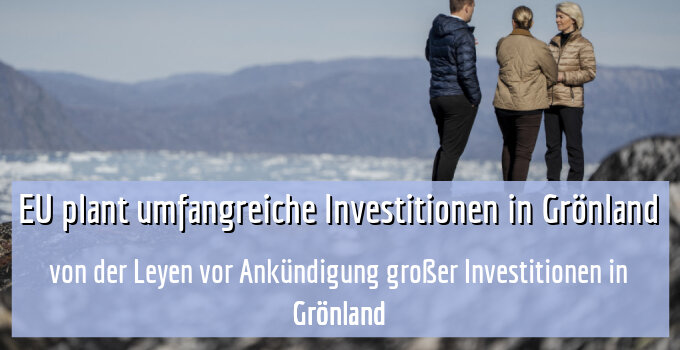 von der Leyen vor Ankündigung großer Investitionen in Grönland