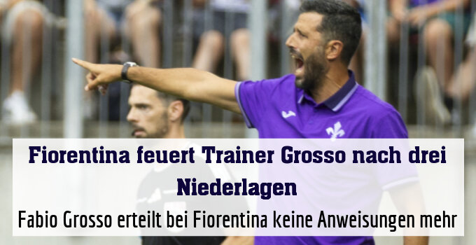 Fabio Grosso erteilt bei Fiorentina keine Anweisungen mehr