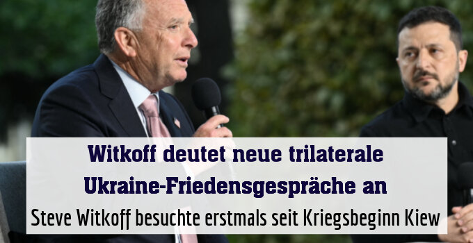 Steve Witkoff besuchte erstmals seit Kriegsbeginn Kiew
