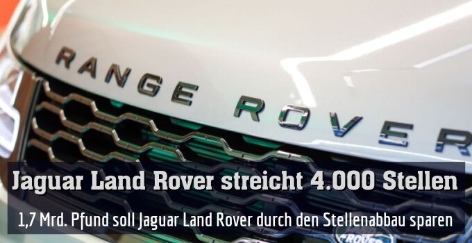 1,7 Mrd. Pfund soll Jaguar Land Rover durch den Stellenabbau sparen