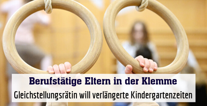 Gleichstellungsrätin will verlängerte Kindergartenzeiten