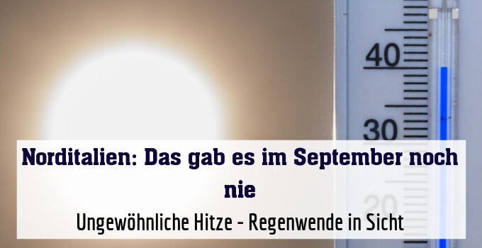 Ungewöhnliche Hitze - Regenwende in Sicht