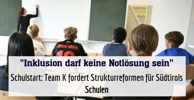 Schulstart: Team K fordert Strukturreformen für Südtirols Schulen