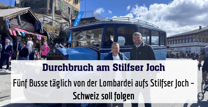 Fünf Busse täglich von der Lombardei aufs Stilfser Joch – Schweiz soll folgen