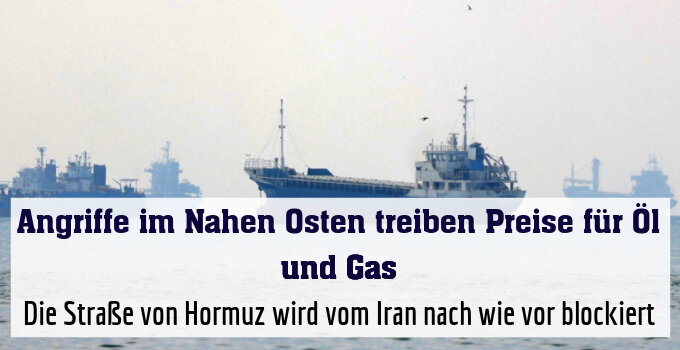 Die Straße von Hormuz wird vom Iran nach wie vor blockiert