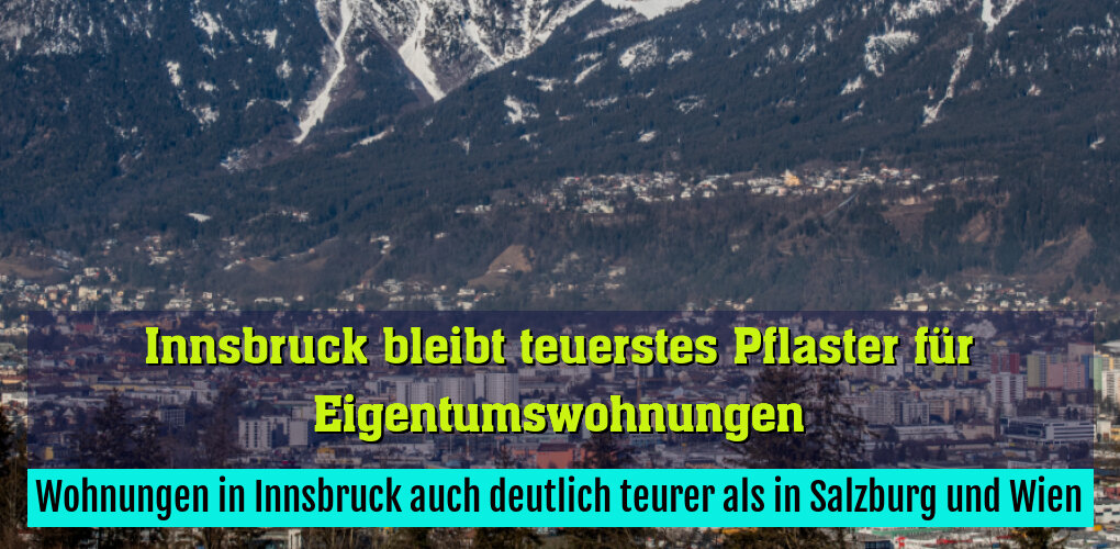 Wohnungen in Innsbruck auch deutlich teurer als in Salzburg und Wien