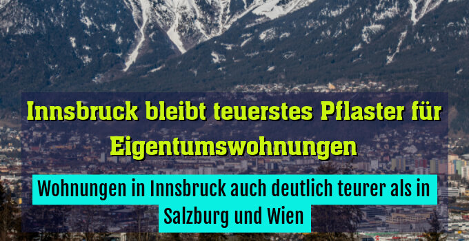 Wohnungen in Innsbruck auch deutlich teurer als in Salzburg und Wien