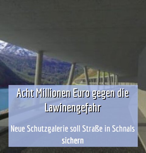 Neue Schutzgalerie soll Straße in Schnals sichern