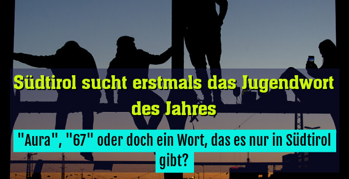 "Aura", "67" oder doch ein Wort, das es nur in Südtirol gibt?