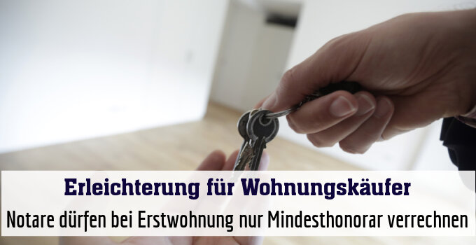 Notare dürfen bei Erstwohnung nur Mindesthonorar verrechnen