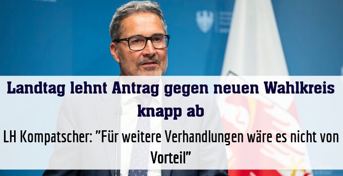 LH Kompatscher: "Für weitere Verhandlungen wäre es nicht von Vorteil"