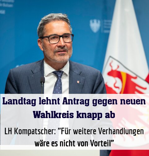 LH Kompatscher: "Für weitere Verhandlungen wäre es nicht von Vorteil"