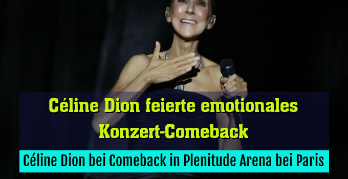 Céline Dion bei Comeback in Plenitude Arena bei Paris