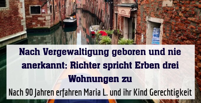 Nach 90 Jahren erfahren Maria L. und ihr Kind Gerechtigkeit